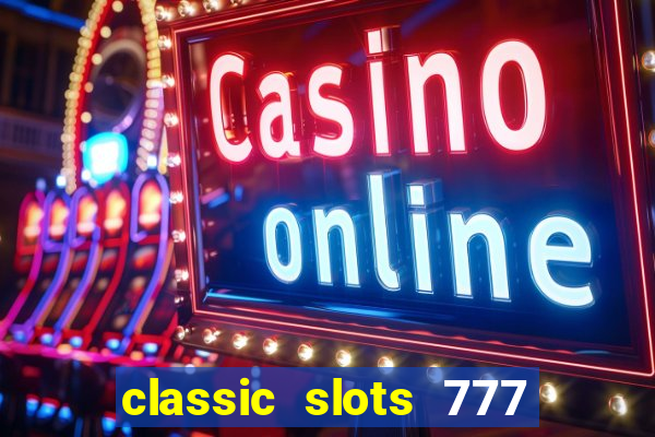 classic slots 777 paga mesmo